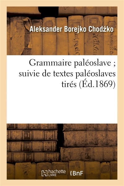 Grammaire paléoslave suivie de textes paléoslaves tirés