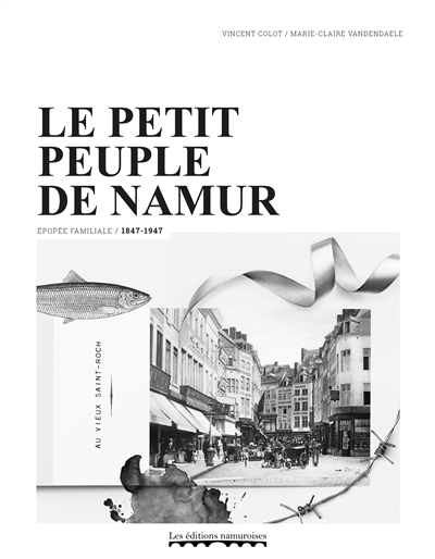 Le petit peuple de Namur : épopée familiale : 1847-1947
