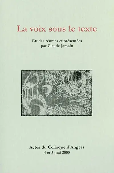La voix sous le texte : études réunies et présentées par Claude Jamain. Actes du colloque d'Angers 4 et 5 mai 2000
