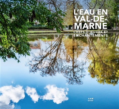 L'eau en Val-de-Marne : chefs-d'oeuvre et enchantements