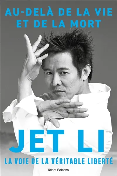 Jet Li : au-delà de la vie et de la mort, mon chemin intérieur Jet Li : au-delà de la vie et de la mort, mon chemin intérieur