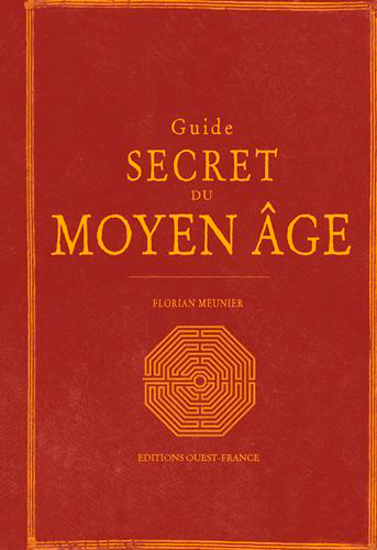 Guide secret du Moyen Age : le Moyen Age redécouvert