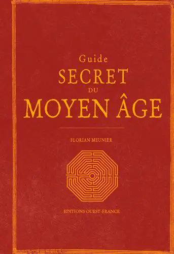Guide secret du Moyen Age : le Moyen Age redécouvert