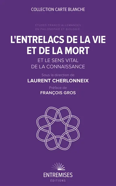 L'entrelacs de la vie et de la mort et le sens vital de la connaissance : études franco-allemandes en philosophie et biologie