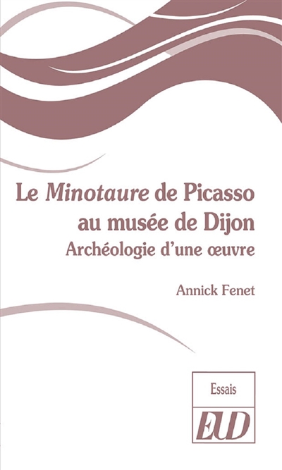 Le Minotaure de Picasso au musée de Dijon : archéologie d'une oeuvre