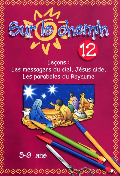 Sur le chemin : pour les 3 à 9 ans : leçons. Vol. 12. Les messagers du ciel, Jésus aide, les paraboles du royaume