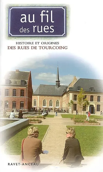 Au fil des rues. Histoire et origines des rues de Tourcoing