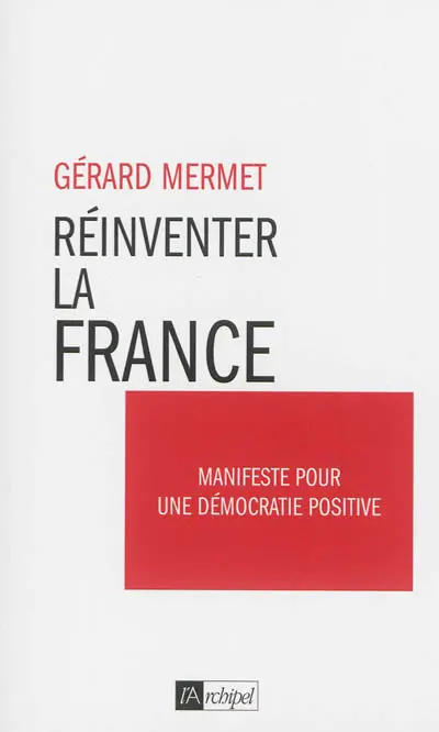 Réinventer la France : manifeste pour une démocratie positive