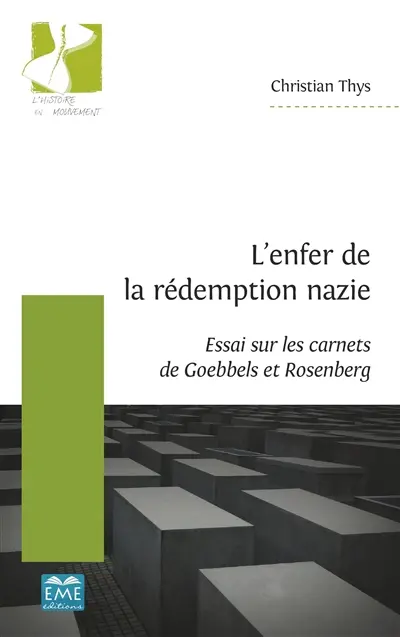 L'enfer de la rédemption nazie : essai sur les carnets de Goebbels et Rosenberg