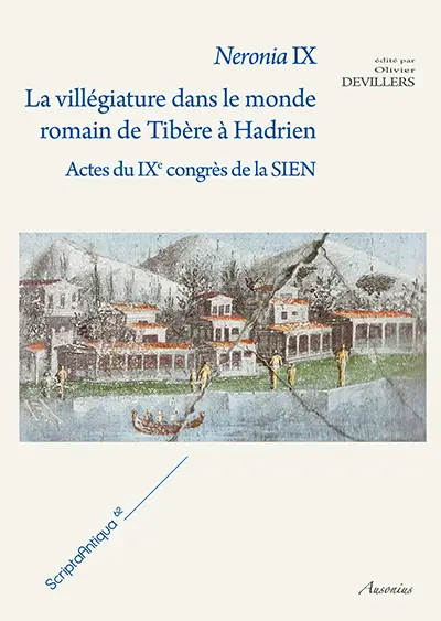Neronia IX : la villégiature dans le monde romain de Tibère à Hadrien : actes du IXe congrès de la SIEN