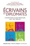 Ecrivains et diplomates : l'invention d'une tradition, XIXe-XXIe siècles : colloque historique international des 12, 13 et 14 mai 2011