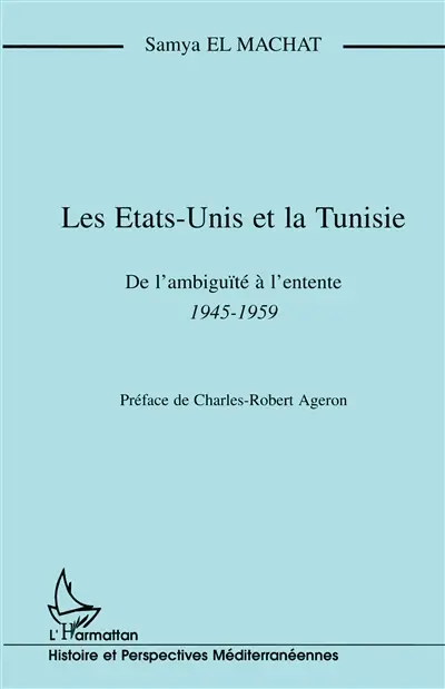 Les Etats-Unis et la Tunisie : de l'ambiguïté à l'entente, 1945-1959