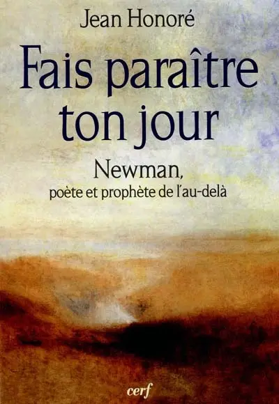 Fais paraître ton jour : Newman poète et prophète de l'au-delà