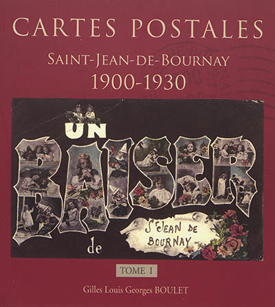 Un baiser de Saint-Jean-de-Bournay : cartes postales 1900-1930. Vol. 1