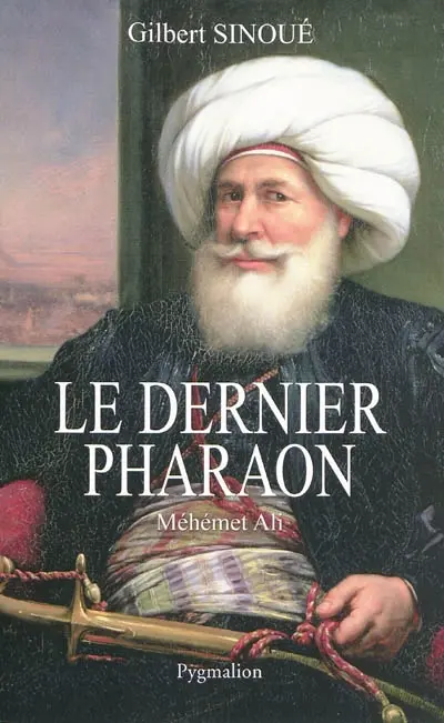 Le dernier pharaon : Méhémet-Ali (1770-1849)