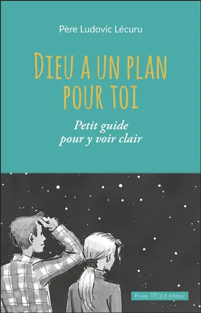 Dieu a un plan pour toi : petit guide pour y voir clair