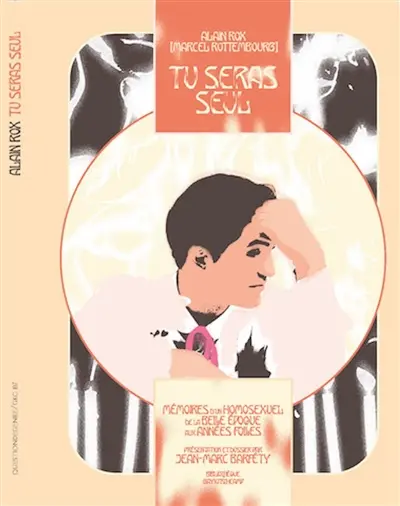 Tu seras seul : mémoires d'un homosexuel de la Belle Epoque aux Années folles