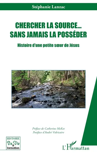 Chercher la source... sans jamais la posséder : histoire d'une petite soeur de Jésus