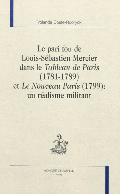 Le pari fou de Louis-Sébastien Mercier dans le Tableau de Paris (1781-1789) et le Nouveau Paris (1799) : un réalisme militant