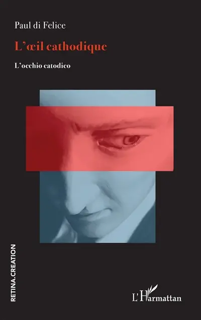 L'oeil cathodique : dichotomies écraniques. L'occhio catodico : dicotomie dello schermo