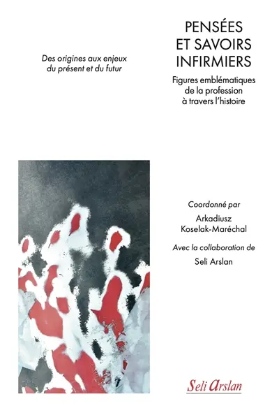 Pensées et savoirs infirmiers : figures emblématiques de la profession à travers l'histoire : des origines aux enjeux du présent et du futur