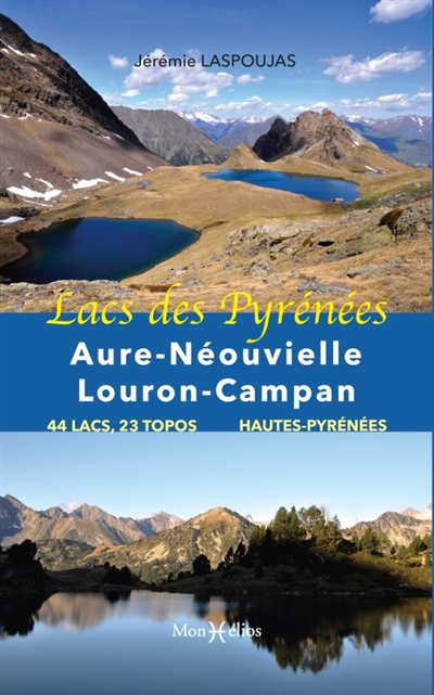 Lacs des Pyrénées : Aure-Néouvielle-Louron-Campan : 44 lacs, 23 topos, Hautes-Pyrénées