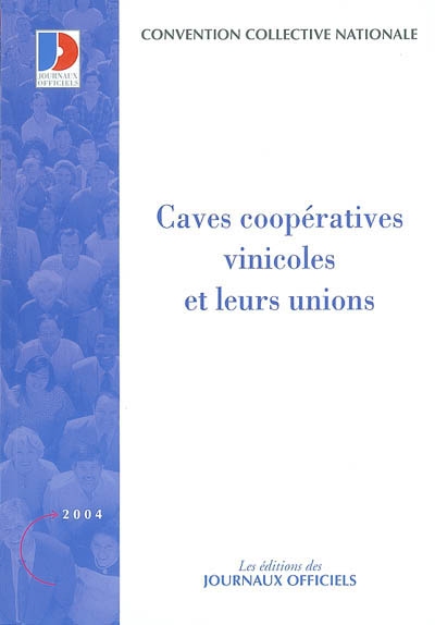 Caves coopératives vinicoles et leurs unions : convention collective nationale du 22 avril 1986 (étendue par arrêté du 20 août 1986)