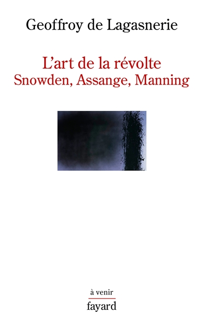 L'art de la révolte : Snowden, Assange, Manning