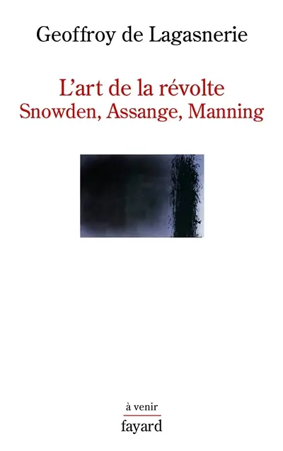 L'art de la révolte : Snowden, Assange, Manning