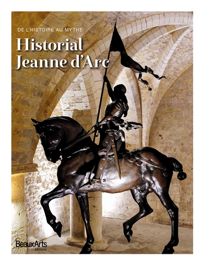 Historial Jeanne d'Arc : de l'histoire au mythe