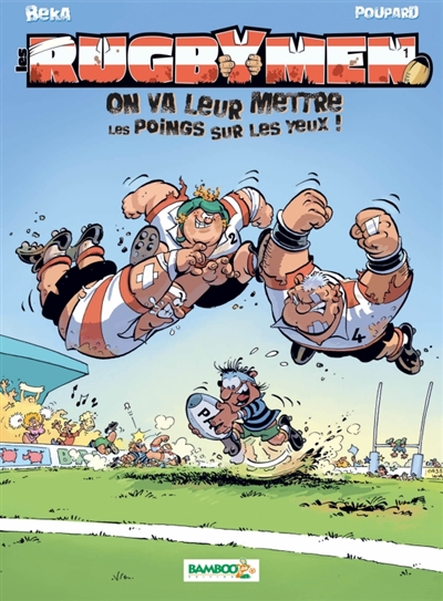 Les rugbymen : On va leur mettre les poings sur les yeux !