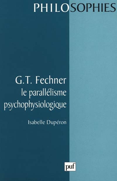 G.T. Fechner : le parallélisme psychophysiologique
