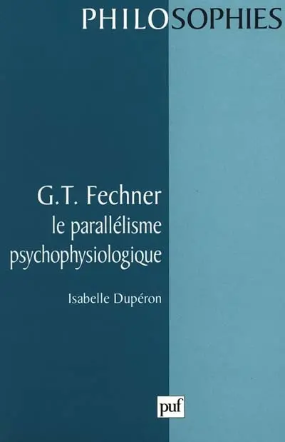 G.T. Fechner : le parallélisme psychophysiologique