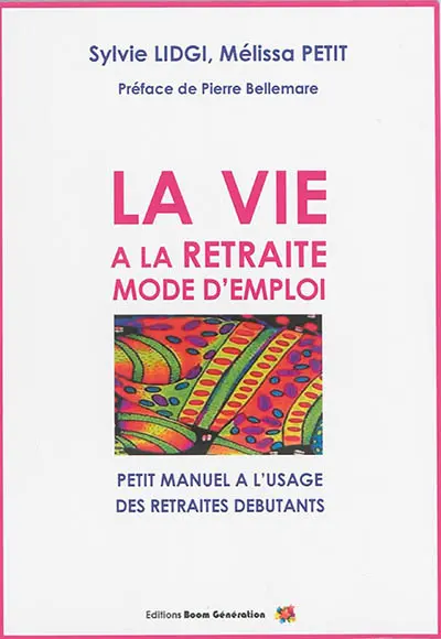 La vie à la retraite : mode d'emploi : petit manuel à l'usage des retraités débutants