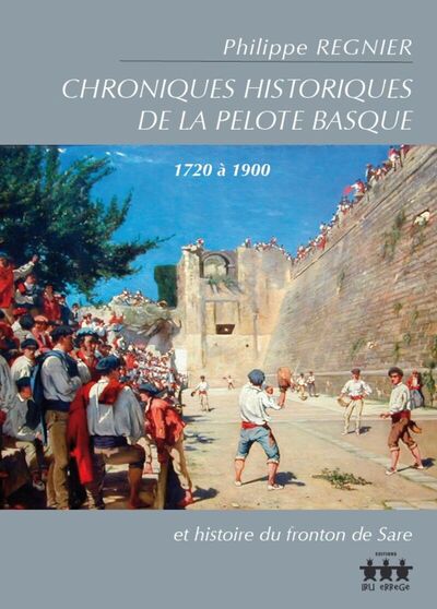 Chroniques historiques de la pelote basque : 1720 à 1900 : et l'histoire du front de Sare