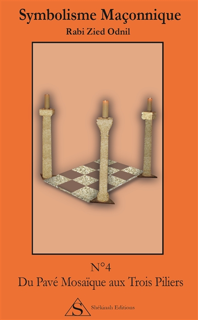 Symbolisme maçonnique. Vol. 4. Du pavé mosaïque aux trois piliers