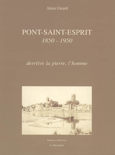 Pont-Saint-Esprit, 1850-1950 : derrière la pierre, l'homme