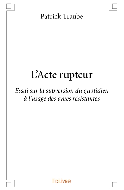 L'acte rupteur : Essai sur...