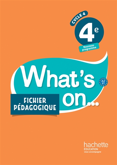 What's on... 4e, cycle 4, A2-B1 : fichier pédagogique : nouveau programme