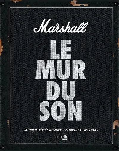 Marshall : le mur du son : recueil de vérités musicales essentielles et disparates