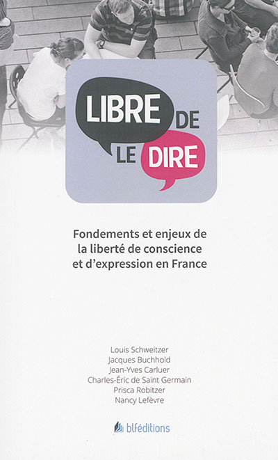 Libre de le dire : fondements et enjeux de la liberté de conscience et d'expression en France