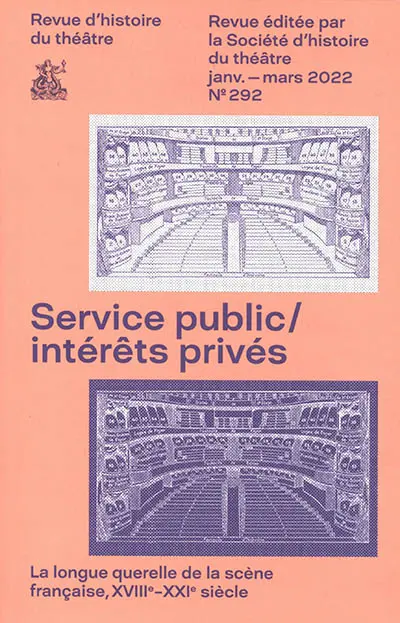 Revue d'histoire du théâtre, n° 292. Service public, intérêts privés : la longue querelle de la scène française, XVIIIe-XXIe siècle
