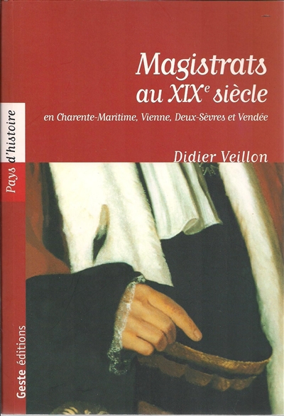 Magistrats au XIXe siècle : en Charente-Maritime, Deux-Sèvres, Vienne et Vendée