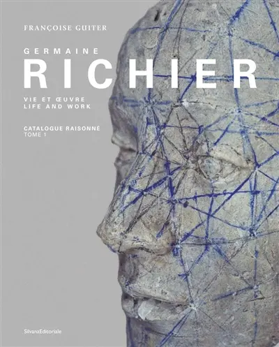 Germaine Richier : vie et oeuvre : catalogue raisonné de l'oeuvre sculpté. Vol. 1. 1916-1946. Germaine Richier : life and work. Vol. 1. 1916-1946