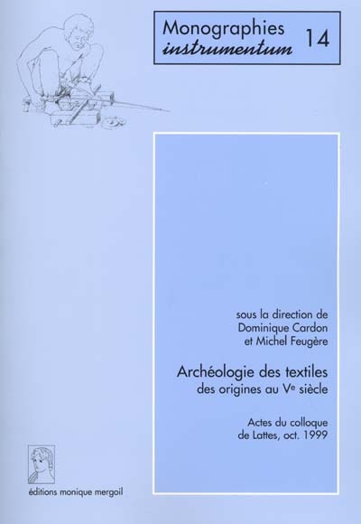 Archéologie des textiles des origines au Ve siècle : actes du colloque de Lattes, octobre 1999