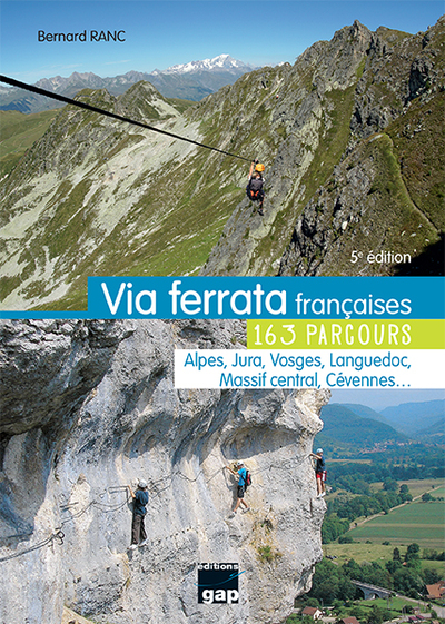 Via ferrata françaises : 163 parcours : Alpes, Jura, Vosges, Languedoc, Massif central, Cévennes...
