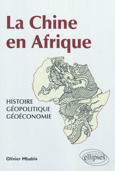 La Chine en Afrique : histoire, géopolitique, géoéconomie