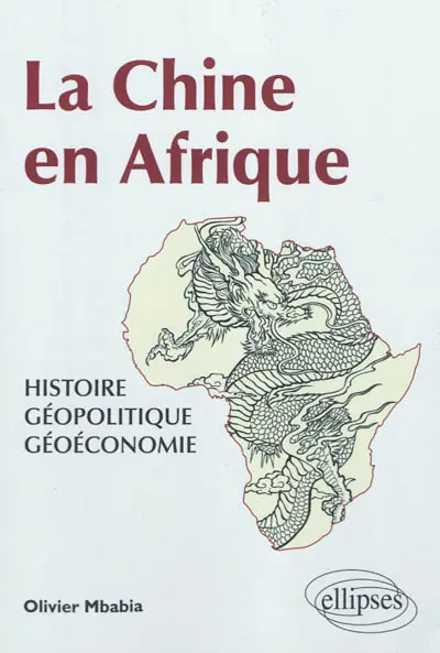 La Chine en Afrique : histoire, géopolitique, géoéconomie