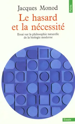 Le Hasard et la nécessité : essai sur la philosophie naturelle de la biologie moderne