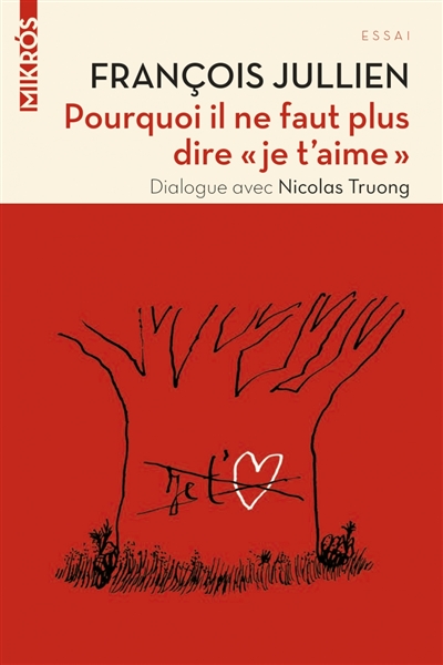 Pourquoi il ne faut plus dire je t'aime : dialogue avec Nicolas Truong